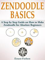 Zendoodle Basics: A Step by Step Guide on How to Make Zendoodle for Absolute Beginners