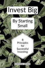 Invest Big By Starting Small