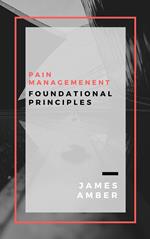 Pain Management: Foundational Principles