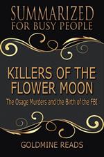 Killers of the Flower Moon - Summarized for Busy People: The Osage Murders and the Birth of the FBI