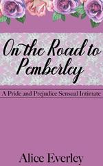 On the Road to Pemberley: A Pride and Prejudice Sensual Intimate Variation