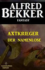 Alfred Bekker Fantasy: Axtkrieger - Der Namenlose