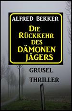 Alfred Bekker Grusel Thriller: Die Rückkehr des Dämonenjägers