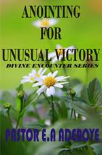 Anointing for Unusual Victory