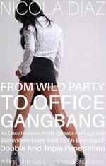 From Wild Party to Office Gangbang, an Once Innocent Prude Spreads her Legs and Surrenders Every Inch to an Evening of Double and Triple Penetration - A First Time Sex Orgy Erotica Short Story