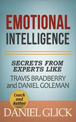 Emotional Intelligence: Secrets From Experts Like Travis Bradberry and Daniel Goleman