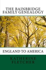 The Bainbridge Family History: England to America