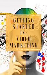 Getting Started in: Video Marketing