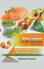 Ketogenic Diet Recipes in 20 Minutes or Less: Beginner's Weight Loss Keto Cookbook Guide