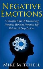 NEGATIVE SELF-TALK: 7 POWERFUL WAYS OF OVERCOMING NEGATIVE EMOTIONS IN 30 DAYS OR LESS