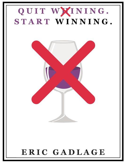 Quit Whining and Start Winning!