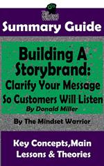 Summary Guide: Building a StoryBrand: Clarify Your Message So Customers Will Listen: By Donald Miller | The Mindset Warrior Summary Guide