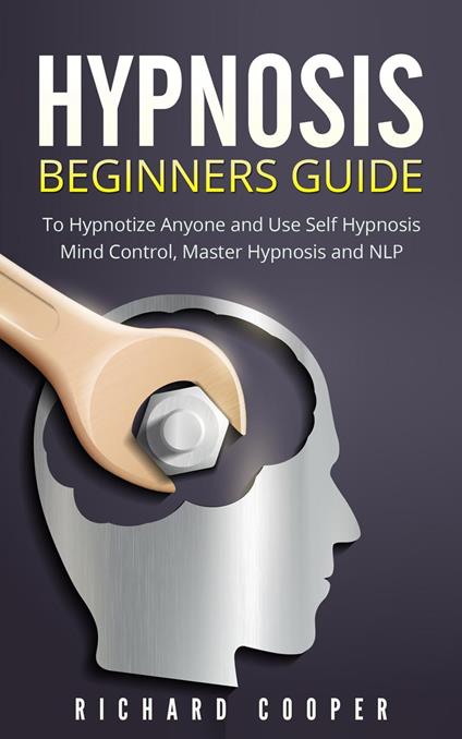 Hypnosis: Hypnosis Beginners Guide: Learn How To Use Hypnosis To Relieve Stress, Anxiety, Depression And Become Happier