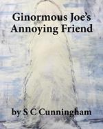 Ginormous Joe's Annoying Friend