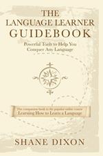 The Language Learner Guidebook: Powerful Tools to Help You Conquer Any Language