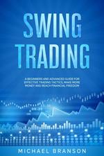 Swing Trading A Beginners And Advanced Guide For Effective Trading Tactics, Make More Money And Reach Financial Freedom