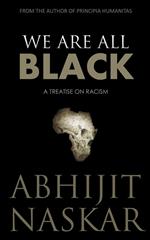 We Are All Black: A Treatise on Racism