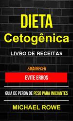 Dieta Cetogênica – Livro de Receitas: Evite erros: Guia de perda de peso para iniciantes (Emagrecer)