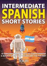 Intermediate Spanish Short Stories: 10 Amazing Short Tales to Learn Spanish & Quickly Grow Your Vocabulary the Fun Way