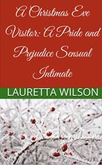 A Christmas Eve Visitor: A Pride and Prejudice Sensual Intimate