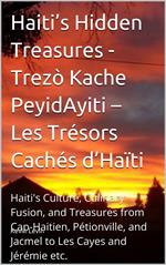 Haiti’s Hidden Treasures - Trezò Kache PeyidAyiti – Les Trésors Cachés d’Haïti