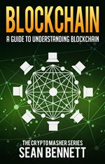 Blockchain: A Guide to Understanding Blockchain