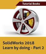 SolidWorks 2018 Learn by doing - Part 2: Surface Design, Mold Tools, Weldments