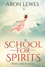 School for Spirits: Rebel Archangel
