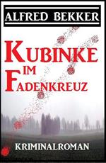 Kubinke im Fadenkreuz: Kriminalroman