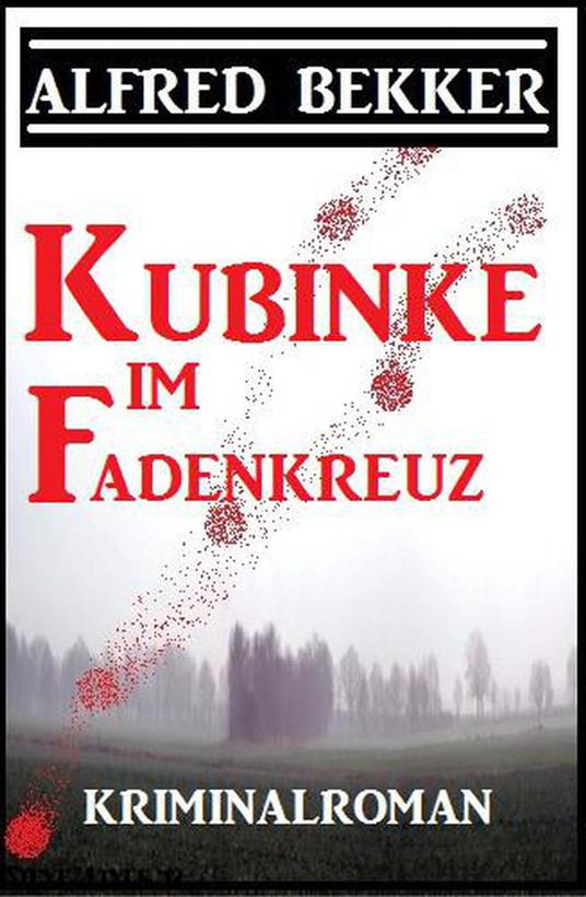 Kubinke im Fadenkreuz: Kriminalroman