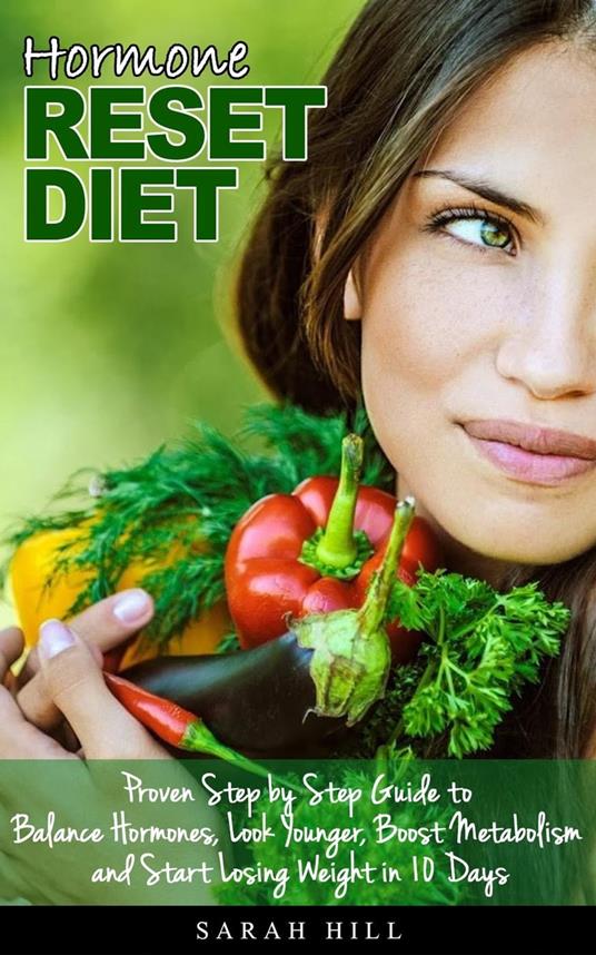 Hormone Reset Diet: Proven Step by Step Guide to Balance Hormones, Look  Younger, Boost Metabolism and Lose Weight in 10 Days - Hill, Sarah - Ebook  in inglese - EPUB2 con DRMFREE | Feltrinelli