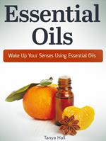 Essential Oils: Wake Up Your Senses Using Essential Oils