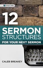 12 Sermon Structures for Your Next Sermon