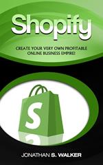 Shopify: Create Your Very Own Profitable Online Business Empire!