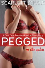 Pegged in the Salon- A First Time Femdom Erotica Short Story