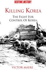 Killing Korea: The Fight for Control of Korea