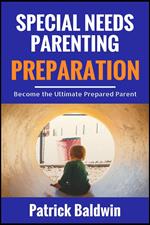 Special Needs Parenting Preparation: Become the Ultimate Prepared Parent