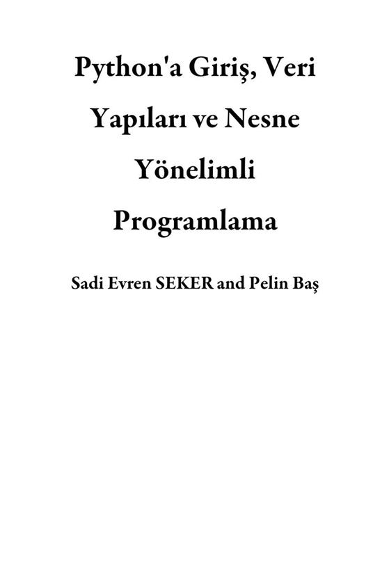 Python'a Giris, Veri Yapilari ve Nesne Yönelimli Programlama - Pelin Bas,Sadi Evren SEKER - ebook