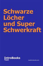 Schwarze Löcher und Super Schwerkraft