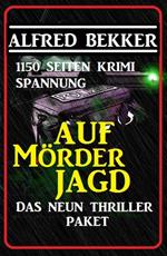 Das Neun Thriller Paket: Auf Mörderjagd - 1150 Seiten Krimi Spannung