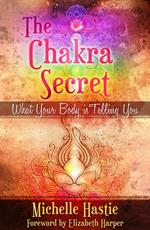 The Chakra Secret: What Your Body Is Telling You, a min-e-book™