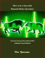 How to be a Successful Financial Market Speculator