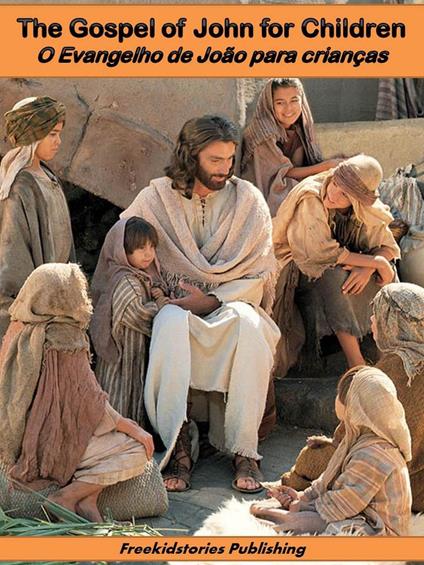O evangelho de João para crianças - The Gospel of John for Children - Freekidstories Publishing - ebook