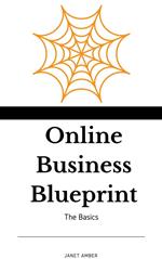 Online Business Blueprint: The Basics