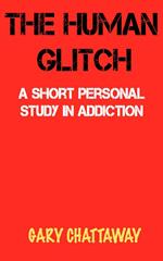 The Human Glitch: A Short Personal Study in Addiction