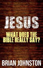 Jesus: What Does the Bible Really Say?
