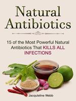 Natural Antibiotics: 15 of the Most Powerful Natural Antibiotics That Kills All Infections