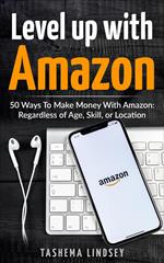 Level Up With Amazon: 50 Ways to Make Money