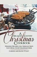 A Relaxing Country Christmas Cookbook: Holiday Recipes you Should Have got From Your Grandmother!