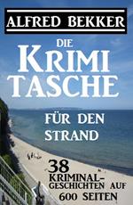 Die Krimi-Tasche für den Strand: 38 Kriminalgeschichten auf 600 Seiten